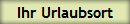 Ihr Urlaubsort